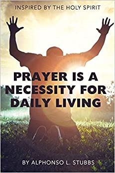 Prayer Is A Necessity For Daily Living