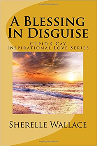 A Blessing In Disguise: Cupid's Cay Inspirational Love Series (Volume 3)