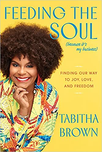 Feeding the Soul (Because It's My Business): Finding Our Way to Joy, Love, and Freedom (Hardcover)