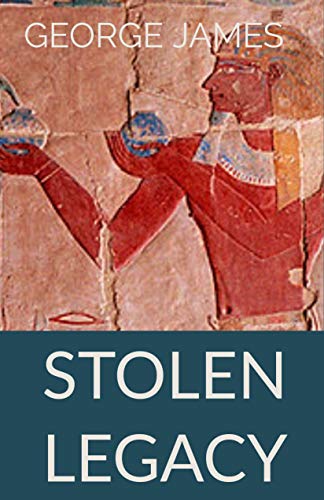 Stolen Legacy: Greek Philosophy is Stolen Egyptian Philosophy